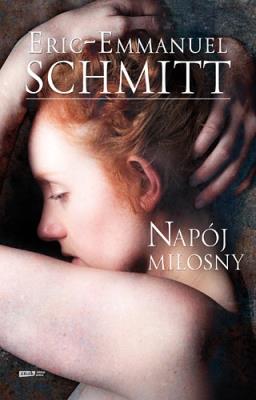 Napój miłosny. Autor: Eric-Emmanuel Schmitt. SmakLiter.pl Okładka książki Napój miłosny