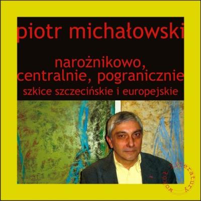 Narożnikowo, centralnie, pogranicznie Szkice szczecińskie i europejskie. Autor: Michałowski Piotr. SmakLiter.pl Okładka książki Narożnikowo, centralnie, pogranicznie Szkice szczecińskie i europejskie