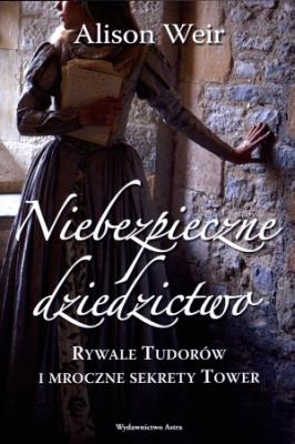 Okładka książki Niebezpieczne dziedzictwo. Rywale Tudorów...