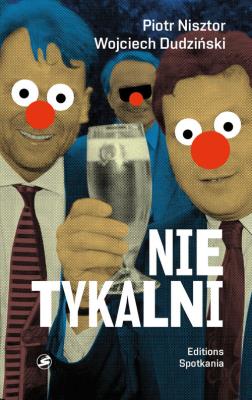 Nietykalni Kulisy polskich prywatyzacji. Autor: Nisztor Piotr, Wojciech Dudziński. SmakLiter.pl Okładka książki Nietykalni Kulisy polskich prywatyzacji
