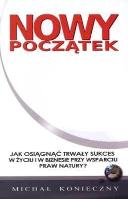 Nowy początek. Jak osiągnąć trwały sukces .... Autor: Konieczny Michał. SmakLiter.pl Okładka książki Nowy początek. Jak osiągnąć trwały sukces ...