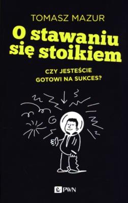 O stawaniu się stoikiem. Autor: Mazur Tomasz. SmakLiter.pl Okładka książki O stawaniu się stoikiem