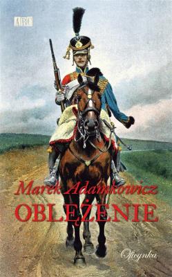 Oblężenie - Marek Adamkowicz. Autor: Adamkowicz Marek. SmakLiter.pl Okładka książki Oblężenie - Marek Adamkowicz