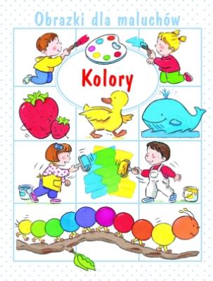 Obrazki dla maluchów. Kolory w.2015. Autor: Nathalie Belineau. SmakLiter.pl Okładka książki Obrazki dla maluchów. Kolory w.2015