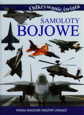 Odkrywanie świata - Samoloty bojowe. Autor:   Praca zbiorowa. SmakLiter.pl Okładka książki Odkrywanie świata - Samoloty bojowe