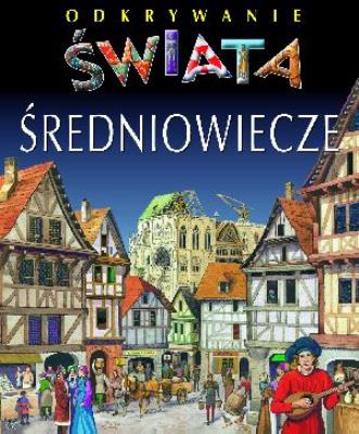Odkrywanie świata - Średniowiecze. Autor: Beaumont Emilie, Sagnier Christine. SmakLiter.pl Okładka książki Odkrywanie świata - Średniowiecze