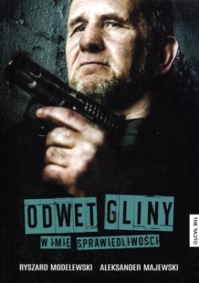 Odwet gliny. W imię sprawiedliwości. Autor: Ryszard Modelewski, Majewski Aleksander. SmakLiter.pl Okładka książki Odwet gliny. W imię sprawiedliwości
