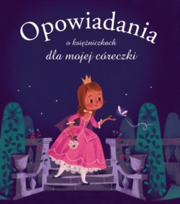 Opowiadania o księżniczkach dla mojej córeczki. Autor: Elisabeth Gausseron. SmakLiter.pl Okładka książki Opowiadania o księżniczkach dla mojej córeczki