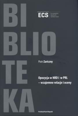 Opozycja w NRD i w PRL - wzjemne relacje i oceny. Autor: Zaiczny Piotr. SmakLiter.pl Okładka książki Opozycja w NRD i w PRL - wzjemne relacje i oceny