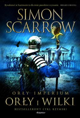 Orły Imperium 4. Orły i Wilki. Autor: Simon Scarrow. SmakLiter.pl Okładka książki Orły Imperium 4. Orły i Wilki