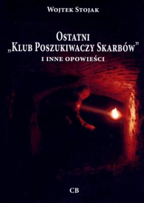 Ostatni `Klub Poszukiwaczy Skarbów` i inne .... Autor: Stojak Wojtek. SmakLiter.pl Okładka książki Ostatni `Klub Poszukiwaczy Skarbów` i inne ...