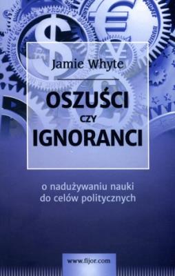 Oszuści czy ignoranci. Autor: Whyte Jamie. SmakLiter.pl Okładka książki Oszuści czy ignoranci