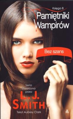 Pamiętniki wampirów 8 Bez szans. Autor: Smith L.J., Clark Aubrey. SmakLiter.pl Okładka książki Pamiętniki wampirów 8 Bez szans