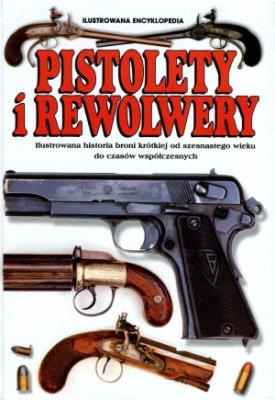 Pistolety i Rewolwery. Ilustrowana encyklopedia. Autor: Myatt Frederick M.C.. SmakLiter.pl Okładka książki Pistolety i Rewolwery. Ilustrowana encyklopedia