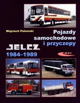 Pojazdy samochodowe i przyczepy Jelcz 1984-1989. Autor: Wojciech Połomski. SmakLiter.pl Okładka książki Pojazdy samochodowe i przyczepy Jelcz 1984-1989