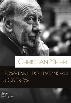 Powstanie polityczności u Greków. Autor: Meier Christian. SmakLiter.pl Okładka książki Powstanie polityczności u Greków