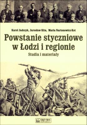 Powstanie styczniowe w Łodzi i regionie. Autor: Jadczyk Karol, Sekita Jarosław, Nartonowicz-Kot Maria. SmakLiter.pl Okładka książki Powstanie styczniowe w Łodzi i regionie