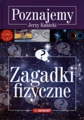 Poznajemy. Zagadki fizyczne w.2015 DEMART. Autor: Kunicki Jerzy. SmakLiter.pl Okładka książki Poznajemy. Zagadki fizyczne w.2015 DEMART