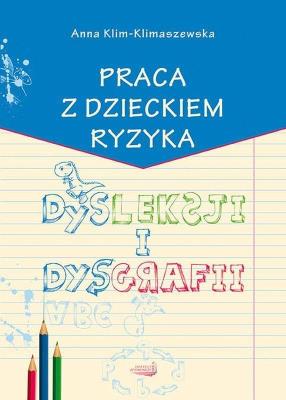 Praca z dzieckiem ryzyka dysleksji i dysgrafii. Autor: Klim-Klimaszewska Anna. SmakLiter.pl Okładka książki Praca z dzieckiem ryzyka dysleksji i dysgrafii