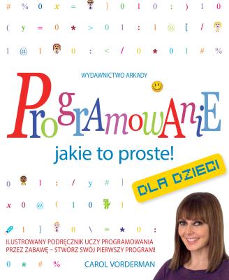 Programowanie jakie to proste!. Autor: Vorderman Carol. SmakLiter.pl Okładka książki Programowanie jakie to proste!