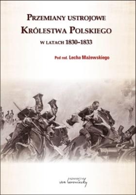 Okładka książki Przemiany ustrojowe Królestwa Polskiego w latach 1830-1833