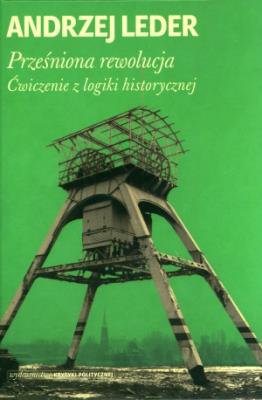 Prześniona rewolucja. Ćwiczenie z logiki.... Autor: Andrzej Leder. SmakLiter.pl Okładka książki Prześniona rewolucja. Ćwiczenie z logiki...