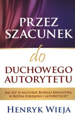 Przez szacunek do duchowego autorytetu. Autor: Henrzk Wieja. SmakLiter.pl Okładka książki Przez szacunek do duchowego autorytetu
