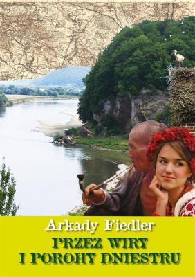 Przez wiry i porohy Dniestru. Autor: Fiedler Arkady Radosław. SmakLiter.pl Okładka książki Przez wiry i porohy Dniestru