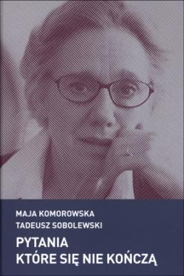Pytania które się nie kończą. Autor: Komorowska Maja, Sobolewski Tadeusz. SmakLiter.pl Okładka książki Pytania które się nie kończą