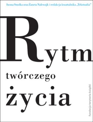 Rytm twórczego życia. Jubileuszowe rozmowy.... Autor: Smolka Iwona, Nalewajk Żaneta. SmakLiter.pl Okładka książki Rytm twórczego życia. Jubileuszowe rozmowy...