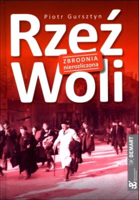 Rzeź Woli. Zbrodnia nierozliczona. Autor: Gursztyn Piotr. SmakLiter.pl Okładka książki Rzeź Woli. Zbrodnia nierozliczona