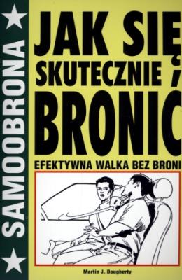Samoobrona. Jak się skutecznie bronić. Autor: Martin J. Dougherty. SmakLiter.pl Okładka książki Samoobrona. Jak się skutecznie bronić