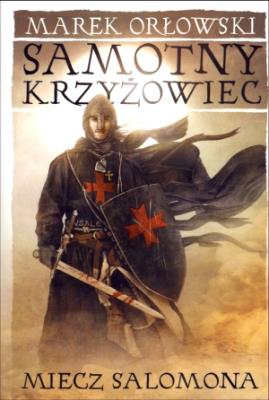 Samotny krzyżowiec. tom I. Miecz Salomona. Autor: Orłowski Marek. SmakLiter.pl Okładka książki Samotny krzyżowiec. tom I. Miecz Salomona