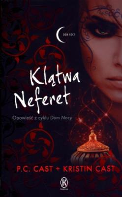 Seria Dom nocy 3. Klątwa Neferet. Autor: Cast P.C., Cast Kristin. SmakLiter.pl Okładka książki Seria Dom nocy 3. Klątwa Neferet