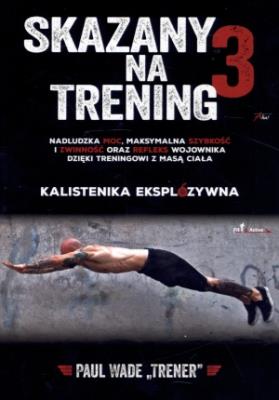 Skazany na trening 3. Autor: Paul Wade. SmakLiter.pl Okładka książki Skazany na trening 3
