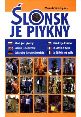 Ślonsk je piykny. Autor: Szołtysek Marek. SmakLiter.pl Okładka książki Ślonsk je piykny