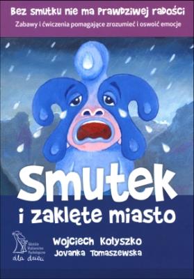 Smutek i Zaklęte Miasto. Autor: Wojciech Kołyszko, Jovanka Tomaszewska. SmakLiter.pl Okładka książki Smutek i Zaklęte Miasto