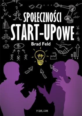 Społeczności start-upowe. Autor: Feld Brad. SmakLiter.pl Okładka książki Społeczności start-upowe