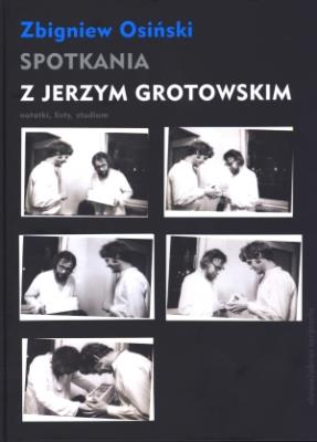 Spotkania z Jerzym Grotowskim. Autor: Osiński Zbigniew. SmakLiter.pl Okładka książki Spotkania z Jerzym Grotowskim