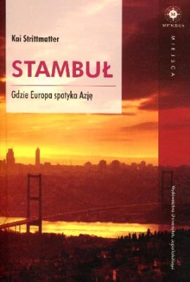 Stambuł. Gdzie Europa spotyka Azję. Autor: Kai Strittmatter. SmakLiter.pl Okładka książki Stambuł. Gdzie Europa spotyka Azję