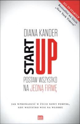 Startup Postaw wszystko na jedną firmę. Autor: Diana Kander. SmakLiter.pl Okładka książki Startup Postaw wszystko na jedną firmę