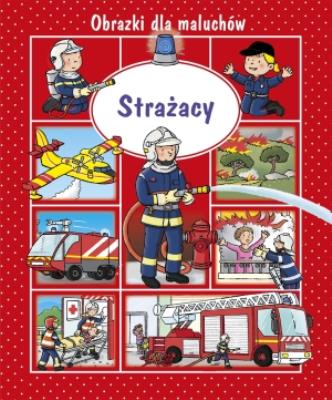 Strażacy. Obrazki dla maluchów. Autor: Beaumont Emilie. SmakLiter.pl Okładka książki Strażacy. Obrazki dla maluchów