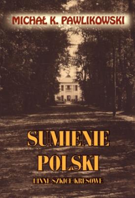 Sumienie Polski i inne szkice kresowe. Autor: Michał K. Pawlikowski. SmakLiter.pl Okładka książki Sumienie Polski i inne szkice kresowe