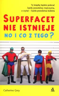 Super facet nie istnieje i co z tego?. Autor: Grey Catherine. SmakLiter.pl Okładka książki Super facet nie istnieje i co z tego?