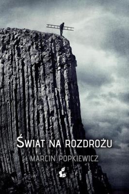 Świat na rozdrożu. Autor: Popkiewicz Marcin. SmakLiter.pl Okładka książki Świat na rozdrożu