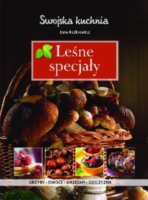 Swojska kuchnia - Leśne specjały. Autor: Ewa Aszkiewicz. SmakLiter.pl Okładka książki Swojska kuchnia - Leśne specjały