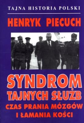 Syndrom tajnych służb. Czas prania mózgów.... Autor: Piecuch Henryk. SmakLiter.pl Okładka książki Syndrom tajnych służb. Czas prania mózgów...