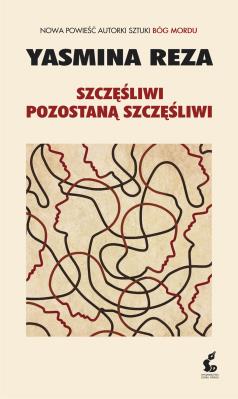 Szczęśliwi pozostaną szczęśliwi. Autor: Yasmina Reza. SmakLiter.pl Okładka książki Szczęśliwi pozostaną szczęśliwi