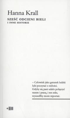 Sześć Odcieni Bieli. Autor: Krall Hanna. SmakLiter.pl Okładka książki Sześć Odcieni Bieli