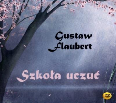 Szkoła uczuć audiobook. Autor: Gustaw Flaubert. SmakLiter.pl Okładka książki Szkoła uczuć audiobook